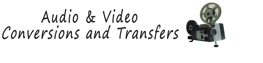 Audio-Video Conversions and Transfers